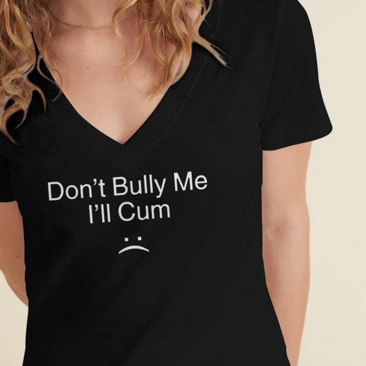 Don’T Bully Me I’Ll Cum V2 Women's Jersey Short Sleeve Deep V-Neck Tshirt