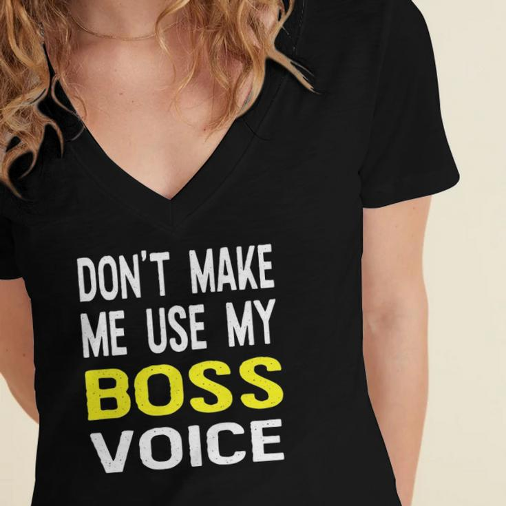 Dont Make Me Use My Boss Voice Funny Office Gift Women's Jersey Short Sleeve Deep V-Neck Tshirt