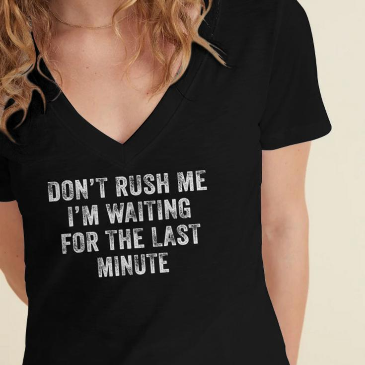 Dont Rush Me Im Waiting For The Last Minute Funny Vintage Women's Jersey Short Sleeve Deep V-Neck Tshirt