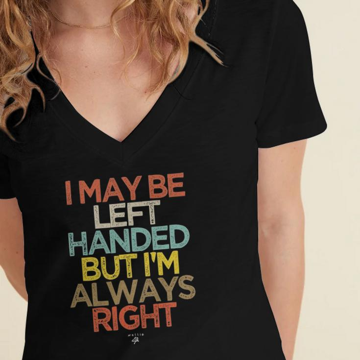 Funny I May Be Left Handed But Im Always Right Saying Gift Women's Jersey Short Sleeve Deep V-Neck Tshirt