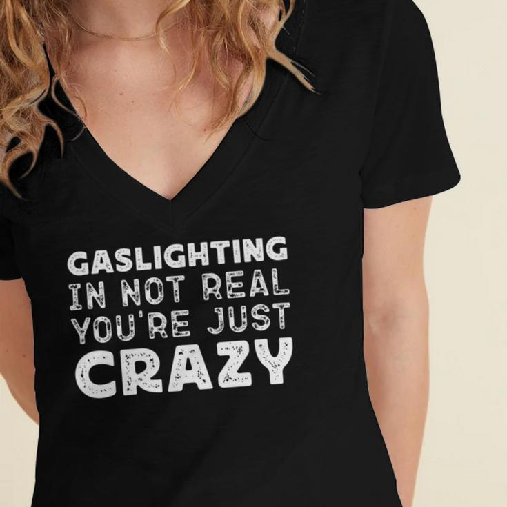 Gaslighting Is Not Real Youre Just Crazy Funny Quotes For Perfect Gifts Gaslighting Is Not Real Women's Jersey Short Sleeve Deep V-Neck Tshirt