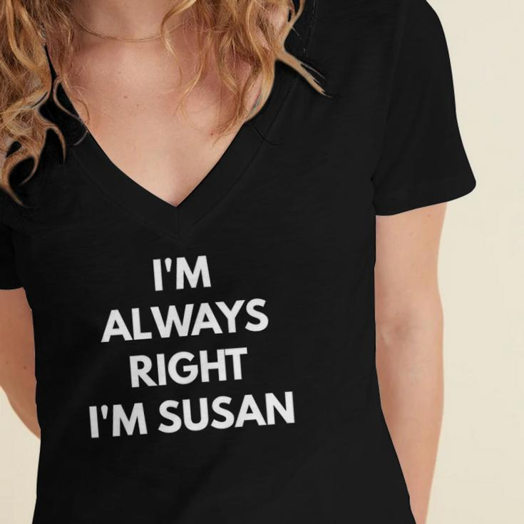 Im Always Right Im Susan - Sarcastic S Women's Jersey Short Sleeve Deep V-Neck Tshirt
