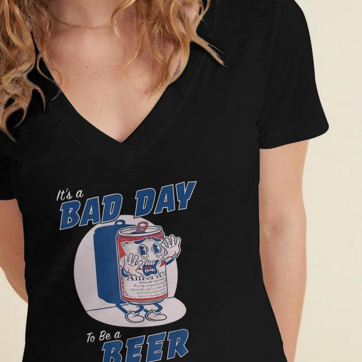 Its A Bad Day To Be A Beer Funny Drinking Beer Women's Jersey Short Sleeve Deep V-Neck Tshirt