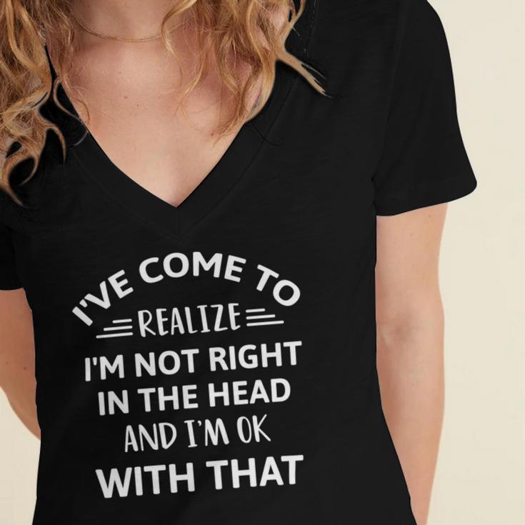 Ive Come To Realize Im Not Right In The Head And Im Ok Women's Jersey Short Sleeve Deep V-Neck Tshirt