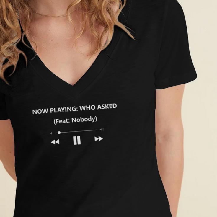 Now Playing Who Asked Ft Feat Nobody Dank Meme Funny Gift Women's Jersey Short Sleeve Deep V-Neck Tshirt