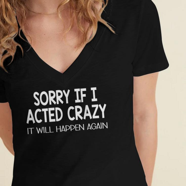 Sorry If I Acted Crazy It Will Happen Again Funny Women's Jersey Short Sleeve Deep V-Neck Tshirt