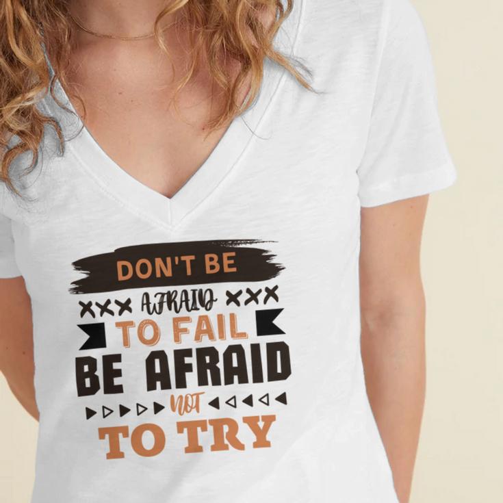 Dont Be Afraid To Fail Be Afraid Not To Try Women's Jersey Short Sleeve Deep V-Neck Tshirt