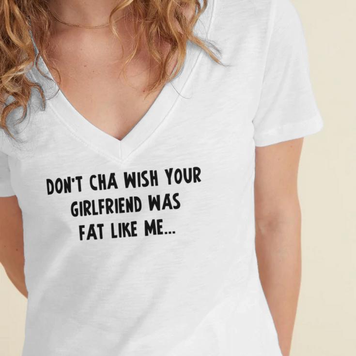 Dont Cha Wish Your Girlfriend Was Fat Like Me V2 Women's Jersey Short Sleeve Deep V-Neck Tshirt