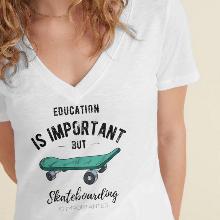 Education Is Important But Skateboarding Is Importanter Black Text Women's Jersey Short Sleeve Deep V-Neck Tshirt