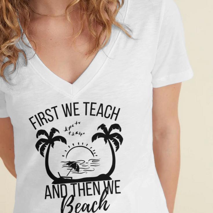 First We Teach And Then We Beach Women's Jersey Short Sleeve Deep V-Neck Tshirt