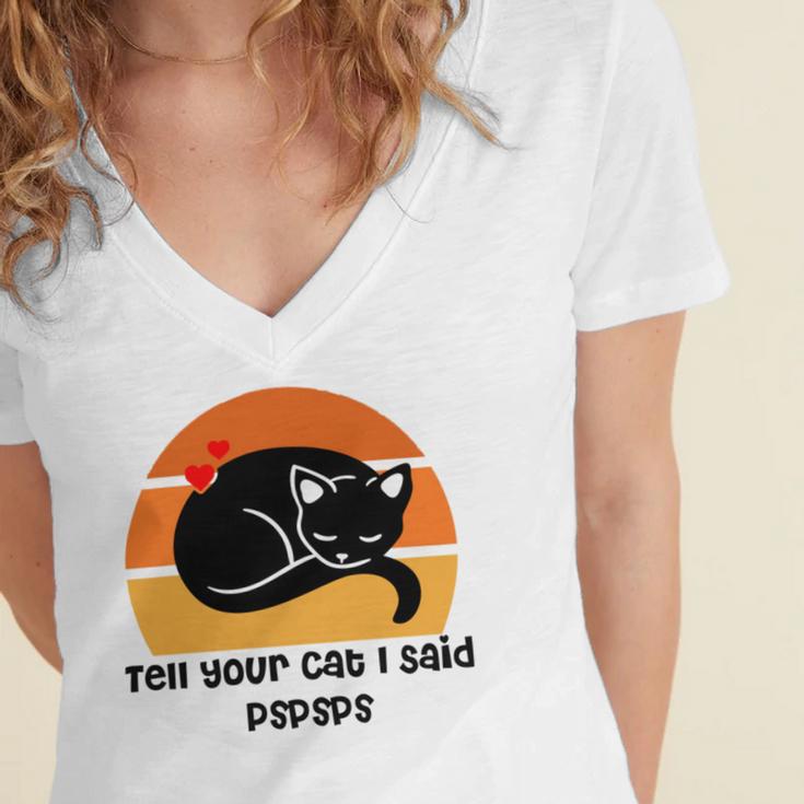 Funny Cat Tell Your Cat I Said Pspsps Gift For Cat Lovers Women's Jersey Short Sleeve Deep V-Neck Tshirt