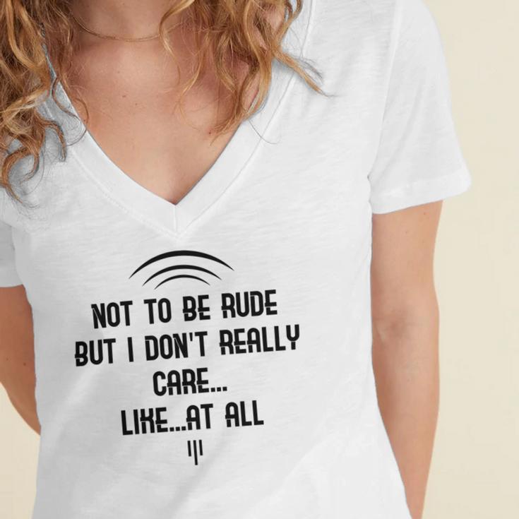 Funny Not To Be Rude But I DonReally Care Likeat All Women's Jersey Short Sleeve Deep V-Neck Tshirt