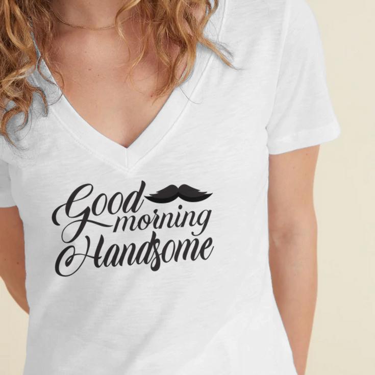 Good Morning Handsome Women's Jersey Short Sleeve Deep V-Neck Tshirt