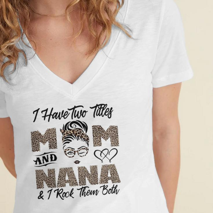 I Have Two Titles Mom And Nana Mothers Day Leopard Grandma Women's Jersey Short Sleeve Deep V-Neck Tshirt