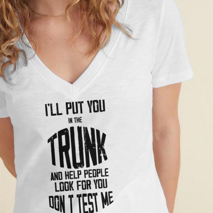 Ill Put You In The Trunk And Help People Look For You Dont Test Me Women's Jersey Short Sleeve Deep V-Neck Tshirt