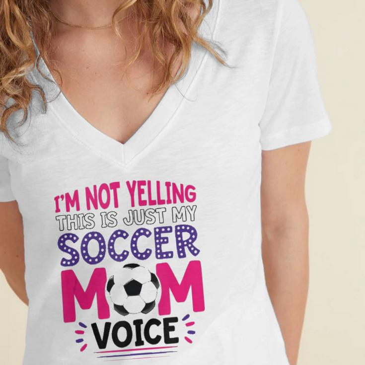 Im Not Yelling This Is Just My Soccer Mom Voice Funny Women's Jersey Short Sleeve Deep V-Neck Tshirt
