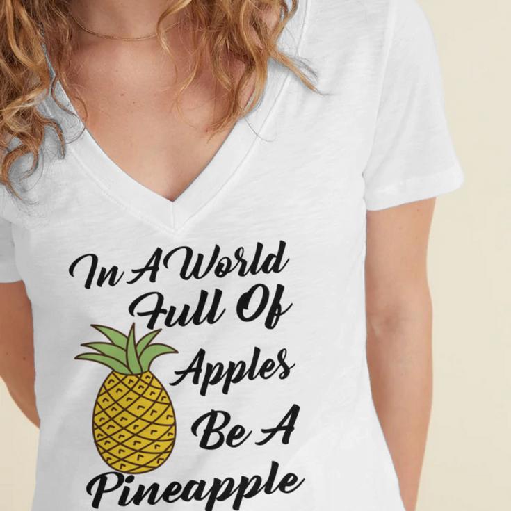 In A World Full Of Apples Be A Pineapple Funny Pineapple Gift Pineapple Lover Women's Jersey Short Sleeve Deep V-Neck Tshirt