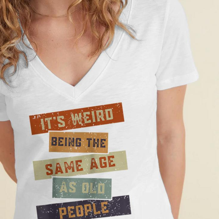 Its Weird Being The Same Age As Old People Retro Sarcastic V2 Women's Jersey Short Sleeve Deep V-Neck Tshirt