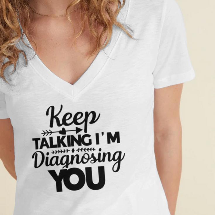 Keep Talking Im Diagnosing You 89 Trending Shirt Women's Jersey Short Sleeve Deep V-Neck Tshirt