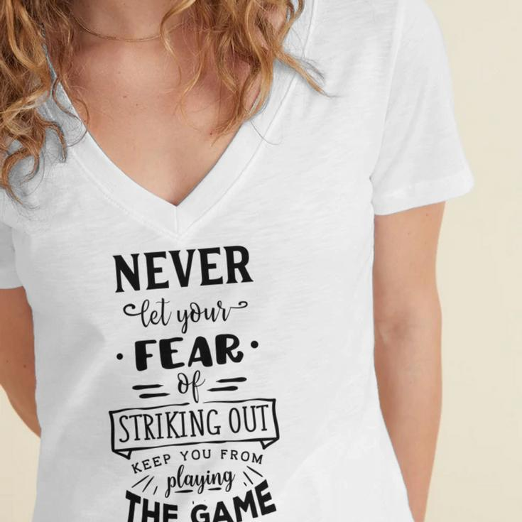 Never Let The Fear Of Striking Out Keep You From Playing The Game Women's Jersey Short Sleeve Deep V-Neck Tshirt