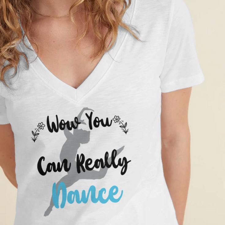 Official Wow You Can Really Dance - Dance Lover Idea Women's Jersey Short Sleeve Deep V-Neck Tshirt