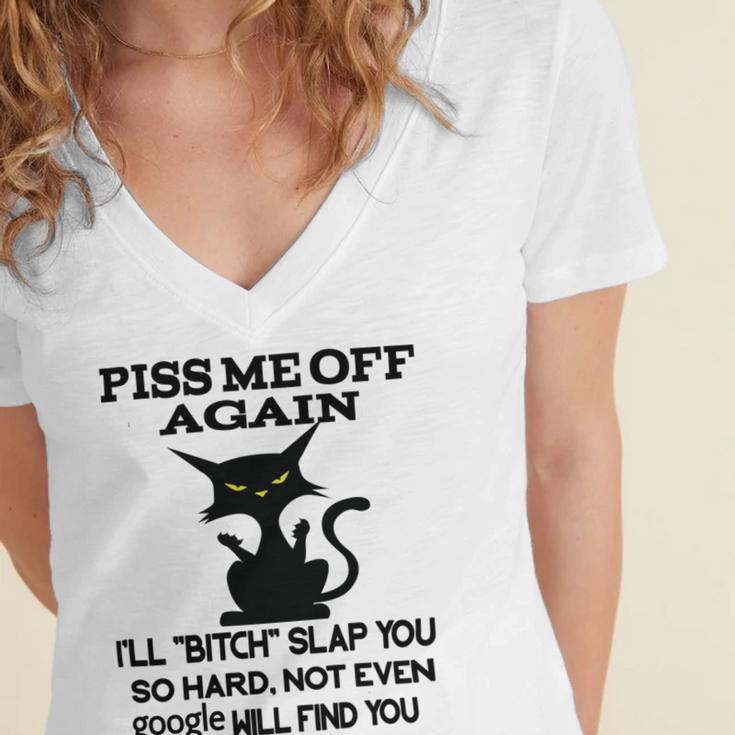 Piss Me Off Again Ill Bitch Slap You So Hard Not Even Google Will Find You Women's Jersey Short Sleeve Deep V-Neck Tshirt