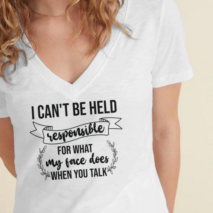 Premium I Cant Be Held Responsible For What My Face Does When You Talk Women's Jersey Short Sleeve Deep V-Neck Tshirt