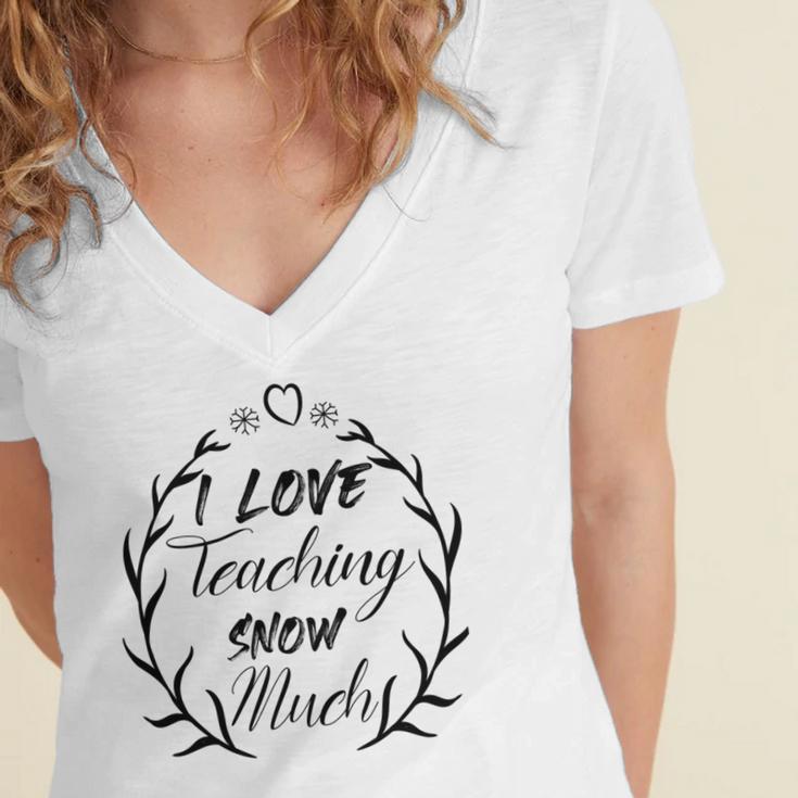 Premium I Love Teaching Snow Much Women's Jersey Short Sleeve Deep V-Neck Tshirt