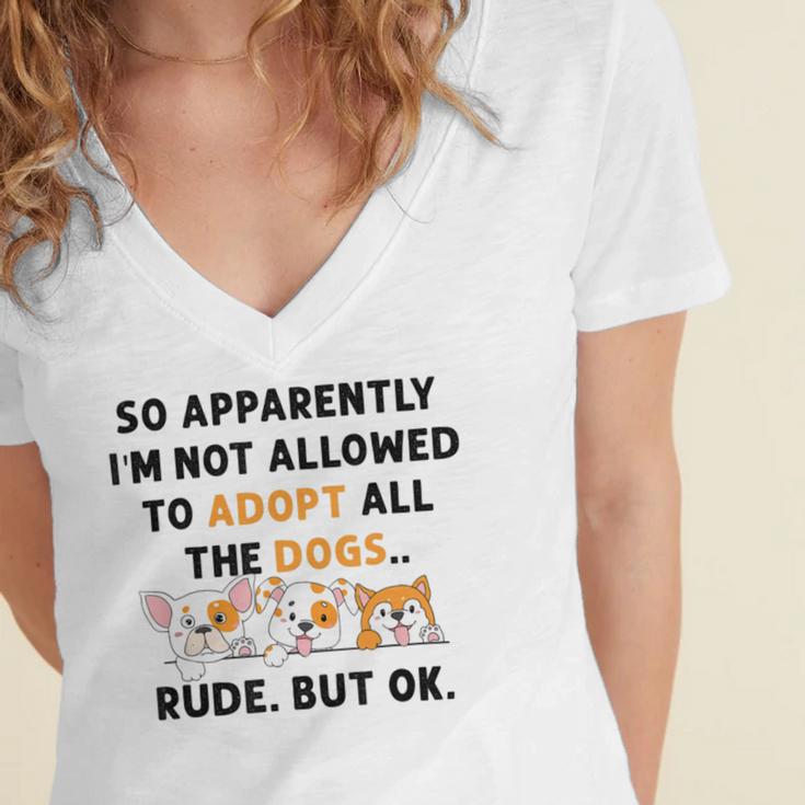 So Apparently Im Not Allowed To Adopt All The Dogs Women's Jersey Short Sleeve Deep V-Neck Tshirt