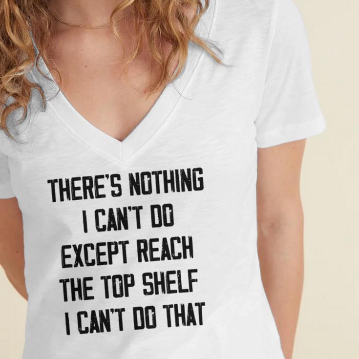 Theres Nothing I Cant Do Except Reach The Top Shelf I Cant Do That Funny Women's Jersey Short Sleeve Deep V-Neck Tshirt