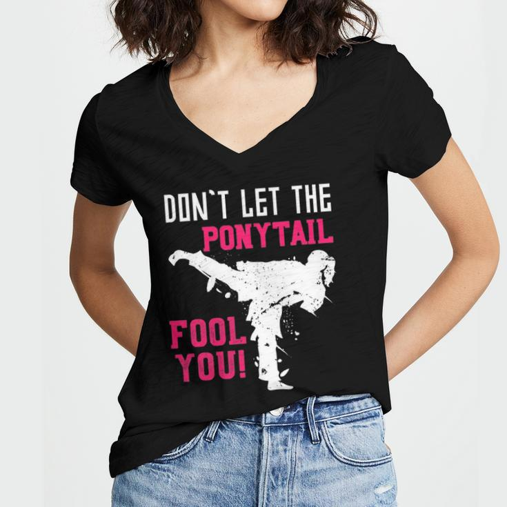 Dont Let The Ponytail Fool You Karateist Girls Gift Karate Women's Jersey Short Sleeve Deep V-Neck Tshirt
