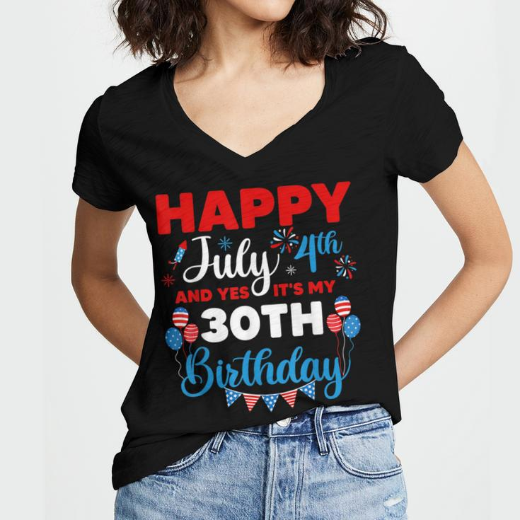 Happy July 4Th And Yes Its My 30Th Birthday Independence Women's Jersey Short Sleeve Deep V-Neck Tshirt