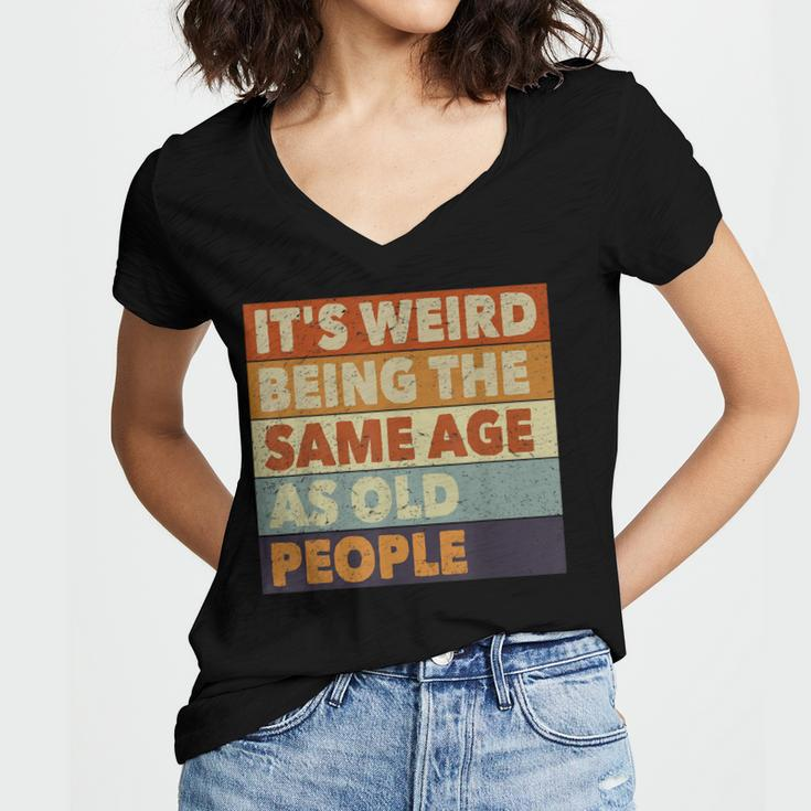 Its Weird Being The Same Age As Old People Funny Vintage Women's Jersey Short Sleeve Deep V-Neck Tshirt