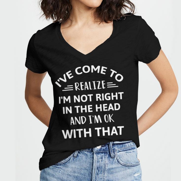 Ive Come To Realize Im Not Right In The Head And Im Ok Women's Jersey Short Sleeve Deep V-Neck Tshirt