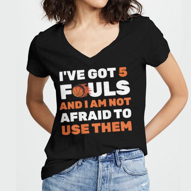 Ive Got 5 Fouls And I Am Not Afraid Basketball Player Cute Women's Jersey Short Sleeve Deep V-Neck Tshirt