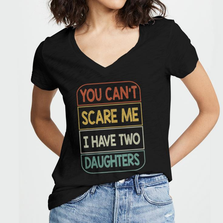 You Cant Scare Me I Have Two Daughters Funny Women's Jersey Short Sleeve Deep V-Neck Tshirt