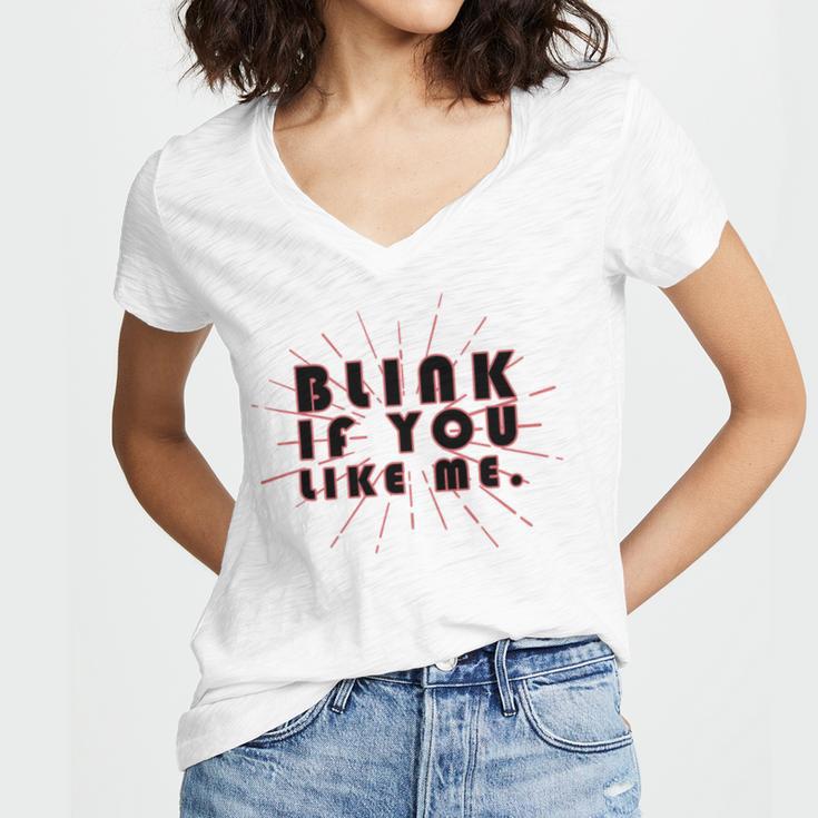 Blink If You Like Me Women's Jersey Short Sleeve Deep V-Neck Tshirt