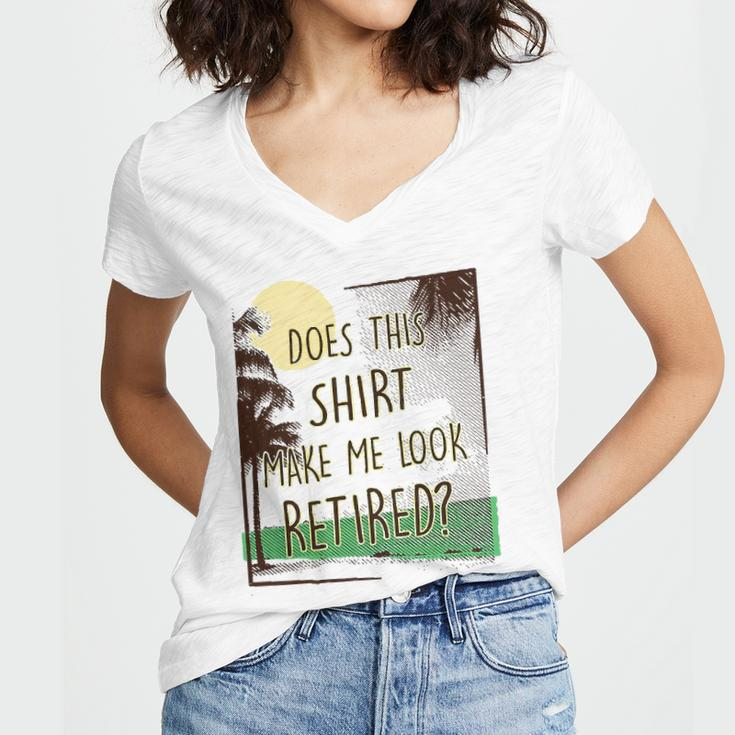 Does This Make Me Look Retired Funny Retirement Women's Jersey Short Sleeve Deep V-Neck Tshirt