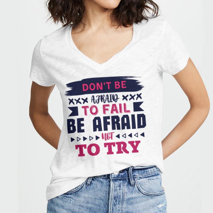 Dont Be Afraid To Fail Be Afraid Not To Try Women's Jersey Short Sleeve Deep V-Neck Tshirt