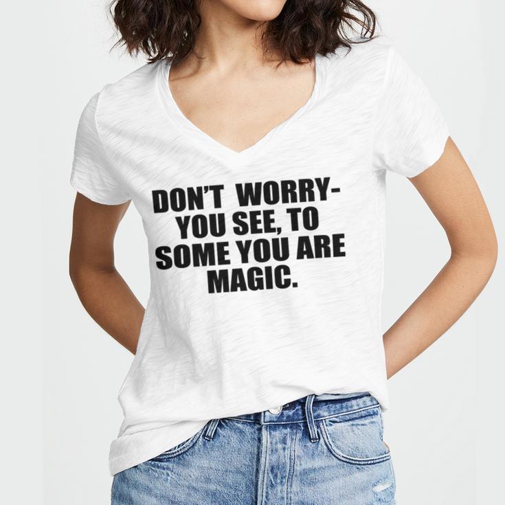 Dont Worry You See To Some You Are Magic Inspirational Quote Women's Jersey Short Sleeve Deep V-Neck Tshirt