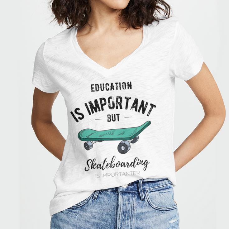 Education Is Important But Skateboarding Is Importanter Black Text Women's Jersey Short Sleeve Deep V-Neck Tshirt