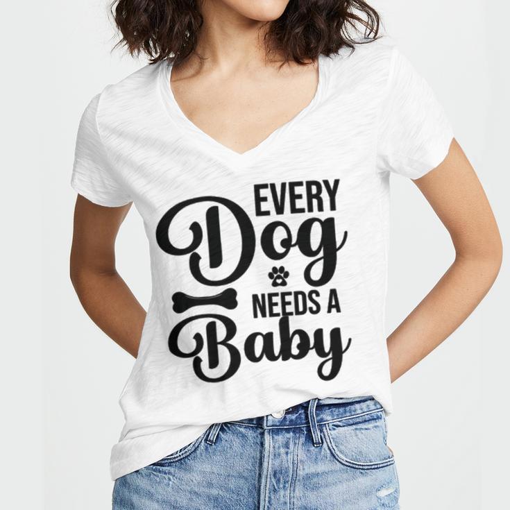 Every Dog Needs A Baby 768 Trending Shirt Women's Jersey Short Sleeve Deep V-Neck Tshirt