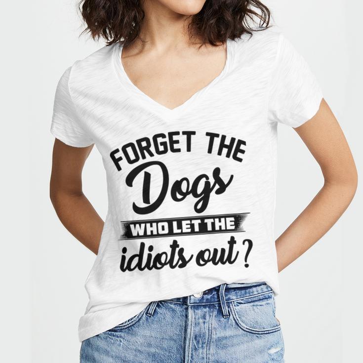 Forget The Dogs Who Let The Idiots Out Women's Jersey Short Sleeve Deep V-Neck Tshirt