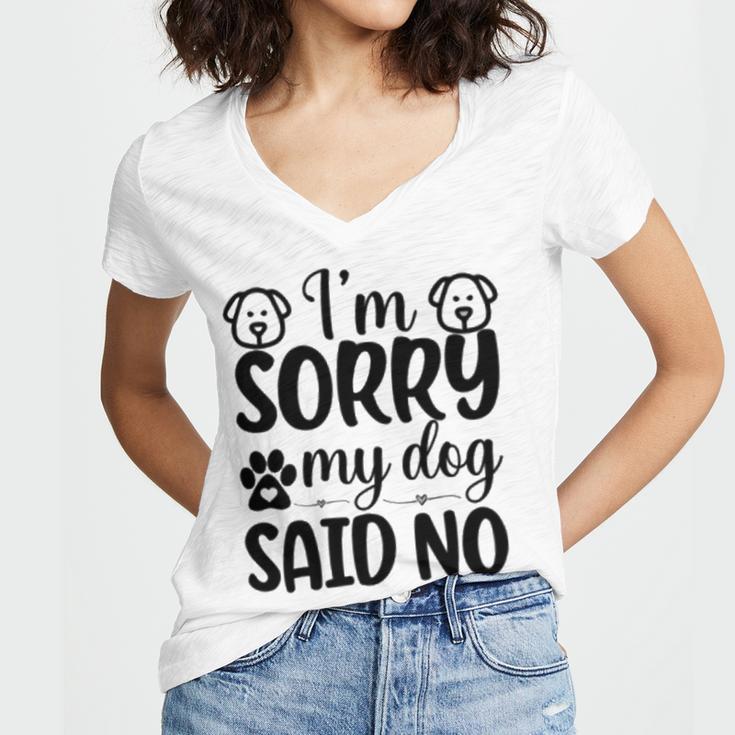 Im Sorry My Dog Said No 767 Trending Shirt Women's Jersey Short Sleeve Deep V-Neck Tshirt