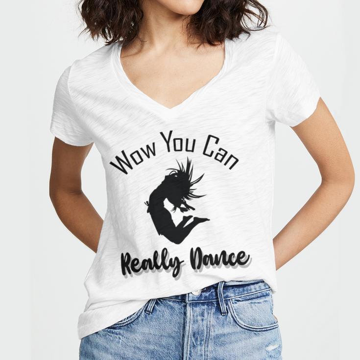 Official Wow You Can Really Dance - Dance Lover Idea Women's Jersey Short Sleeve Deep V-Neck Tshirt