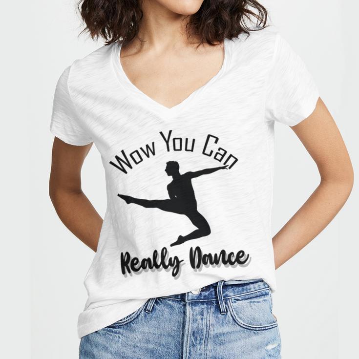 Official Wow You Can Really Dance - Dance Lover Idea Women's Jersey Short Sleeve Deep V-Neck Tshirt