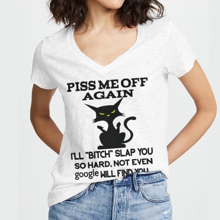 Piss Me Off Again Ill Bitch Slap You So Hard Not Even Google Will Find You Women's Jersey Short Sleeve Deep V-Neck Tshirt