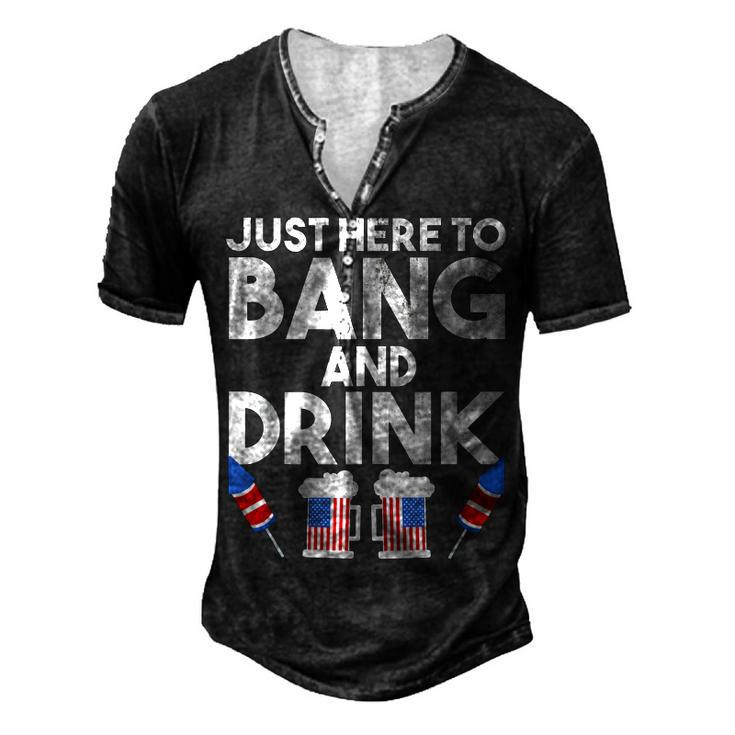 4Th Of July Drinking And Fireworks Just Here To Bang & Drink Men's Henley T-Shirt