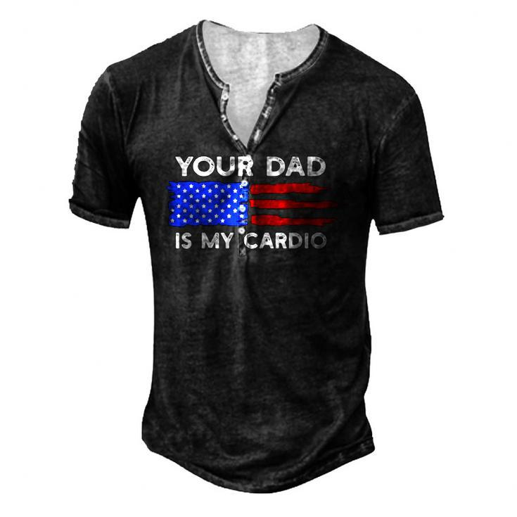 American Flag Saying Your Dad Is My Cardio Men's Henley T-Shirt