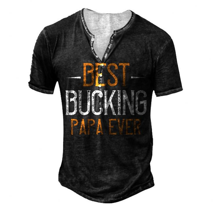 Best Bucking Papa Ever Papa T-Shirt Fathers Day Gift Men's Henley Button-Down 3D Print T-shirt